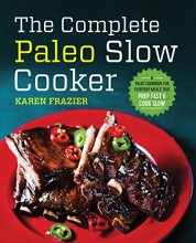 Cover art for The Complete Paleo Slow Cooker: A Paleo Cookbook for Everyday Meals That Prep Fast & Cook Slow