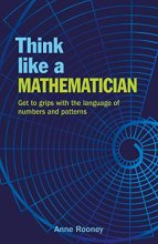 Cover art for Think Like a Mathematician: Get to Grips with the Language of Numbers and Patterns