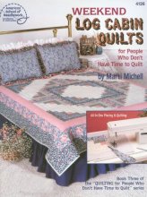 Cover art for Weekend Log Cabin Quilts for People Who Don't Have Time to Quilt, Book 3 (American School of Needlework, No. 4126)
