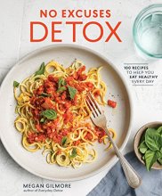 Cover art for No Excuses Detox: 100 Recipes to Help You Eat Healthy Every Day [A Cookbook]