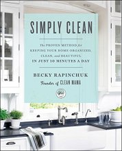 Cover art for Simply Clean: The Proven Method for Keeping Your Home Organized, Clean, and Beautiful in Just 10 Minutes a Day