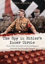 Cover art for The Spy in Hitler’s Inner Circle: Hans-Thilo Schmidt and the Intelligence Network that Decoded Enigma