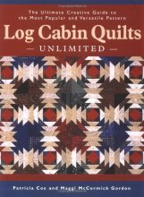 Cover art for Log Cabin Quilts Unlimited: The Ultimate Creative Guide to the Most Popular and Versatile Pattern