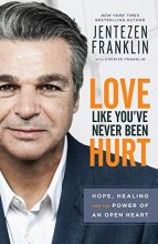 Cover art for Love Like You've Never Been Hurt: Hope, Healing and the Power of an Open Heart