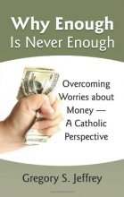 Cover art for Why Enough Is Never Enough: Overcoming Worries About Money - A Catholic Perspective