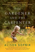 Cover art for The Gardener and the Carpenter: What the New Science of Child Development Tells Us About the Relationship Between Parents and Children