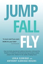 Cover art for JUMP, FALL, FLY, from Schooling to Homeschooling to Unschooling