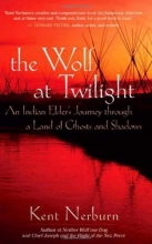 Cover art for The Wolf at Twilight: An Indian Elder's Journey through a Land of Ghosts and Shadows