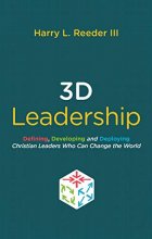 Cover art for 3D Leadership: Defining, Developing and Deploying Christian Leaders Who Can Change the World