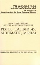 Cover art for Direct And General Support Maintenance Manual Pistol, Caliber .45, Automatic M1911a1 Tm 9-1005-211-34 Plus Supplemental Material From Tm 0-1005-211-12 Department Of The Army Technical Manual