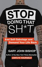 Cover art for Stop Doing That Sh*t: End Self-Sabotage and Demand Your Life Back (Unfu*k Yourself series)