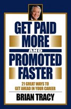 Cover art for Get Paid More and Promoted Faster: 21 Great Ways to Get Ahead in Your Career
