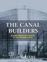 Cover art for The Canal Builders: Making America's Empire at the Panama Canal