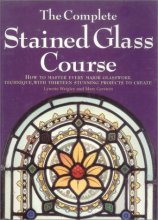 Cover art for The Complete Stained Glass Course: How to Master Every Major Glasswork Technique, with Thirteen Stunning Projects to Create