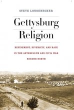 Cover art for Gettysburg Religion: Refinement, Diversity, and Race in the Antebellum and Civil War Border North (The North's Civil War)
