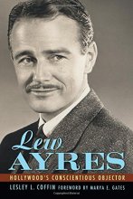 Cover art for Lew Ayres: Hollywood's Conscientious Objector (Hollywood Legends Series)