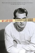 Cover art for My Last Sigh: The Autobiography of Luis Bunuel