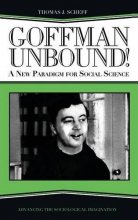 Cover art for Goffman Unbound!: A New Paradigm for Social Science (The Sociological Imagination)