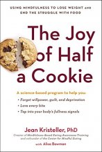 Cover art for The Joy of Half a Cookie: Using Mindfulness to Lose Weight and End the Struggle with Food