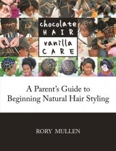 Cover art for Chocolate Hair Vanilla Care: A Parent's Guide to Beginning Natural Hair Styling