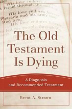 Cover art for The Old Testament Is Dying (Theological Explorations for the Church Catholic)