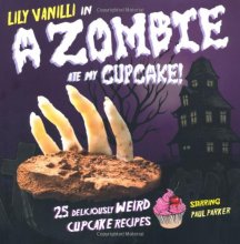 Cover art for A Zombie Ate My Cupcake: 25 Deliciously Weird Cupcake Recipes