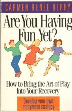 Cover art for Are You Having Fun Yet?: How to Bring the Art of Play into Your Recovery