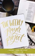 Cover art for The Weekly Prayer Project: A Challenge to Journal, Pray, Reflect, and Connect with God