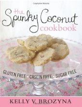 Cover art for The Spunky Coconut Cookbook: Gluten Free, Casein Free, Sugar Free