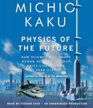 Cover art for Physics of the Future: How Science Will Shape Human Destiny and Our Daily Lives by the Year 2100