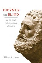 Cover art for Didymus the Blind and His Circle in Late-Antique Alexandria: Virtue and Narrative in Biblical Scholarship