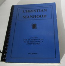 Cover art for Christian Manhood: A Guide for Training Boys to Be Spiritually Strong Men