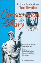 Cover art for Consecration to Mary: St. Louis De Montfort's True Devotion : Complete Five-Week Preparation : Prayers, Daily Meditations, Spiritual Guidance, Ceremony