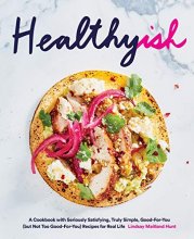 Cover art for Healthyish: A Cookbook with Seriously Satisfying, Truly Simple, Good-For-You (but not too Good-For-You) Recipes for Real Life