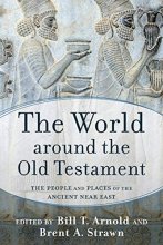Cover art for The World around the Old Testament: The People and Places of the Ancient Near East