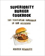 Cover art for Superiority Burger Cookbook: The Vegetarian Hamburger Is Now Delicious