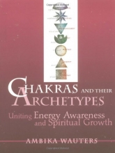 Cover art for Chakras and Their Archetypes: Uniting Energy Awareness and Spiritual Growth