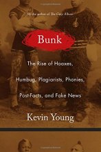 Cover art for Bunk: The Rise of Hoaxes, Humbug, Plagiarists, Phonies, Post-Facts, and Fake News