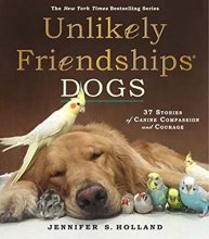 Cover art for Unlikely Friendships: Dogs: 37 Stories of Canine Compassion and Courage