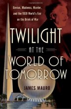 Cover art for Twilight at the World of Tomorrow: Genius, Madness, Murder, and the 1939 World's Fair on the Brink of War
