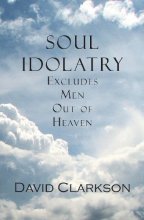 Cover art for Soul Idolatry Excludes Men Out of Heaven