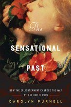 Cover art for The Sensational Past: How the Enlightenment Changed the Way We Use Our Senses