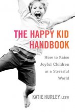 Cover art for The Happy Kid Handbook: How to Raise Joyful Children in a Stressful World