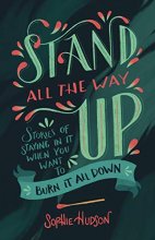 Cover art for Stand All the Way Up: Stories of Staying In It When You Want to Burn It All Down