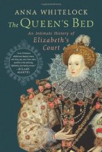 Cover art for The Queen's Bed: An Intimate History of Elizabeth's Court