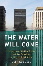 Cover art for The Water Will Come: Rising Seas, Sinking Cities, and the Remaking of the Civilized World