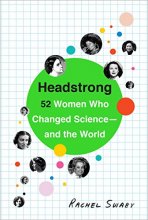 Cover art for Headstrong: 52 Women Who Changed Science-and the World