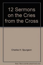 Cover art for 12 Sermons on the "Cries from the Cross"