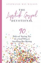 Cover art for The Lipstick Gospel Devotional: 90 Days of Saying Yes to a God Who Is Anything But Boring