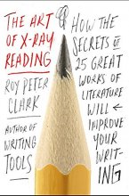 Cover art for The Art of X-Ray Reading: How the Secrets of 25 Great Works of Literature Will Improve Your Writing